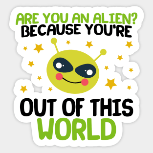 Are You An Alien? Because You're Out Of This World Sticker